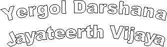 Yergol Darshana
Jayateerth Vijaya